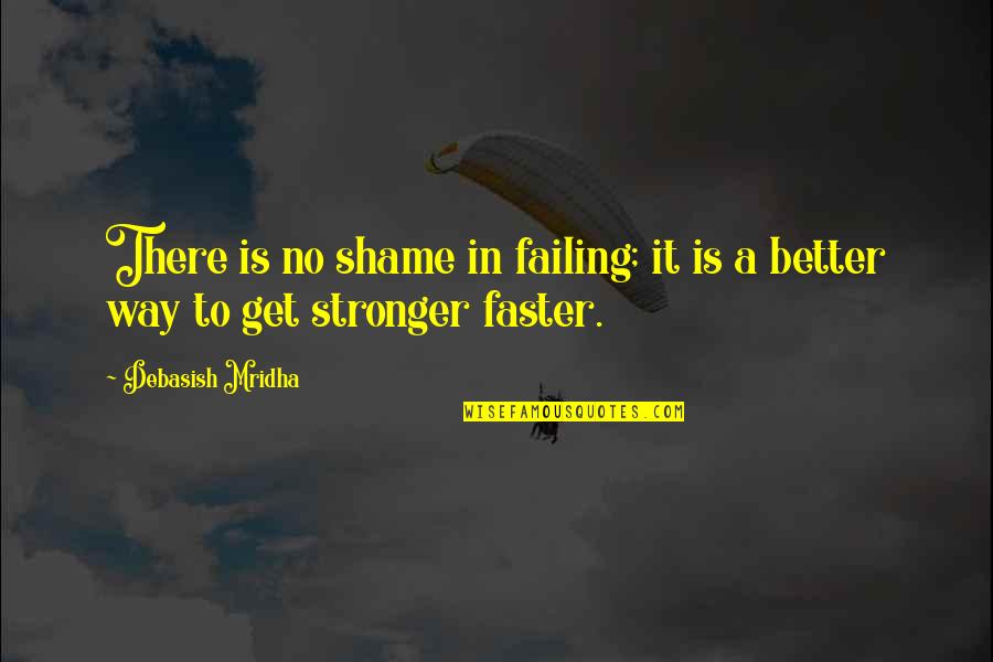 The Seth Material Quotes By Debasish Mridha: There is no shame in failing; it is The Seth Material Quotes By Debasish Mridha: There is no shame in failing; it is