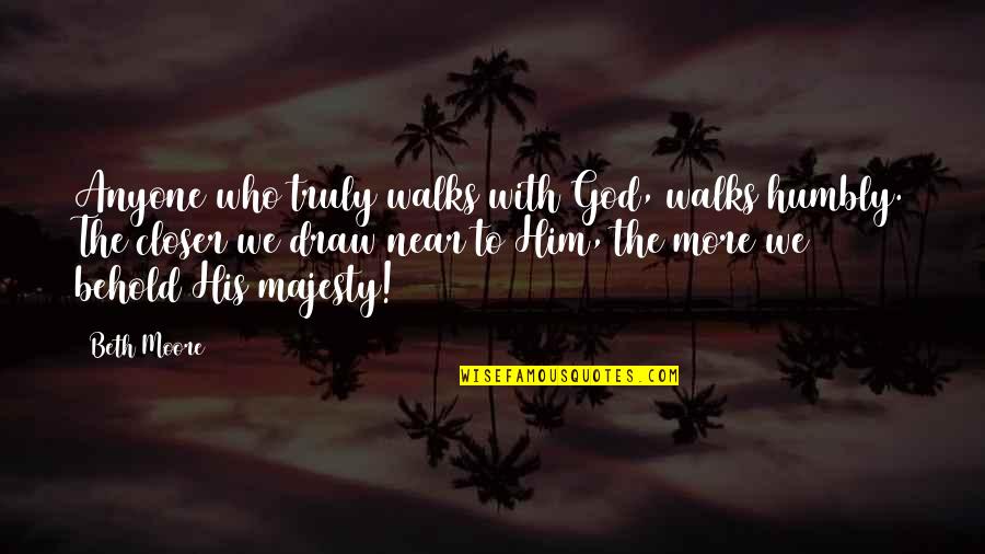 The Setting In The Hound Of The Baskervilles Quotes By Beth Moore: Anyone who truly walks with God, walks humbly. The Setting In The Hound Of The Baskervilles Quotes By Beth Moore: Anyone who truly walks with God, walks humbly.