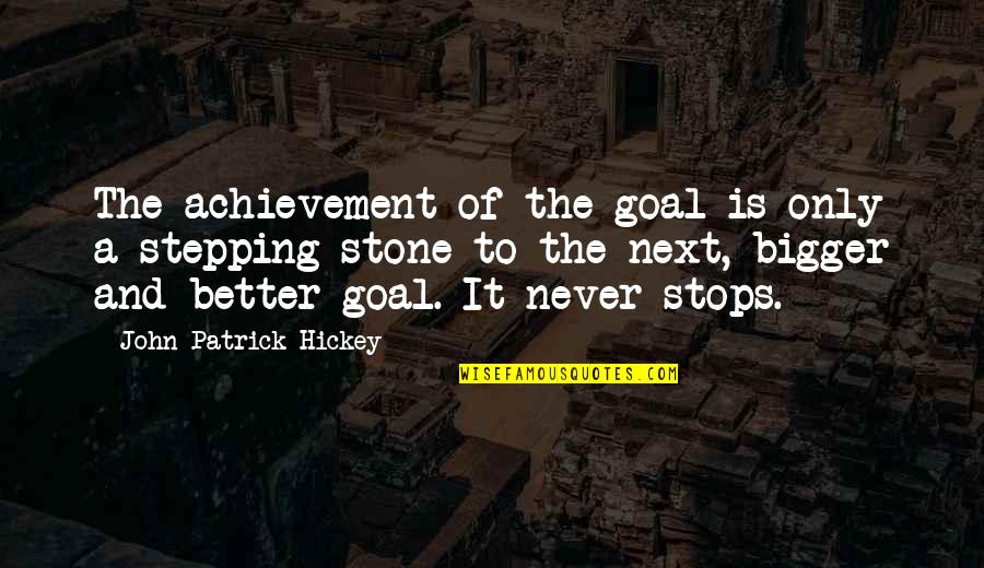 The Setting Quotes By John Patrick Hickey: The achievement of the goal is only a