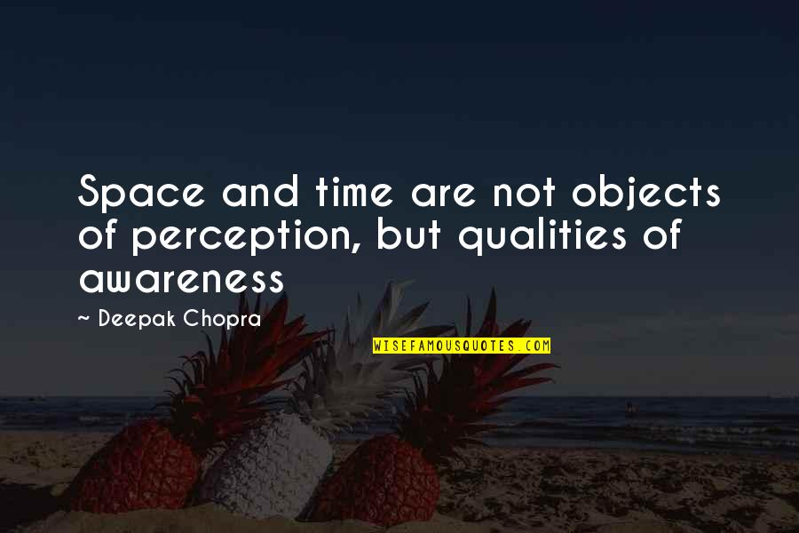 The Seven Brilliant Quotes By Deepak Chopra: Space and time are not objects of perception,