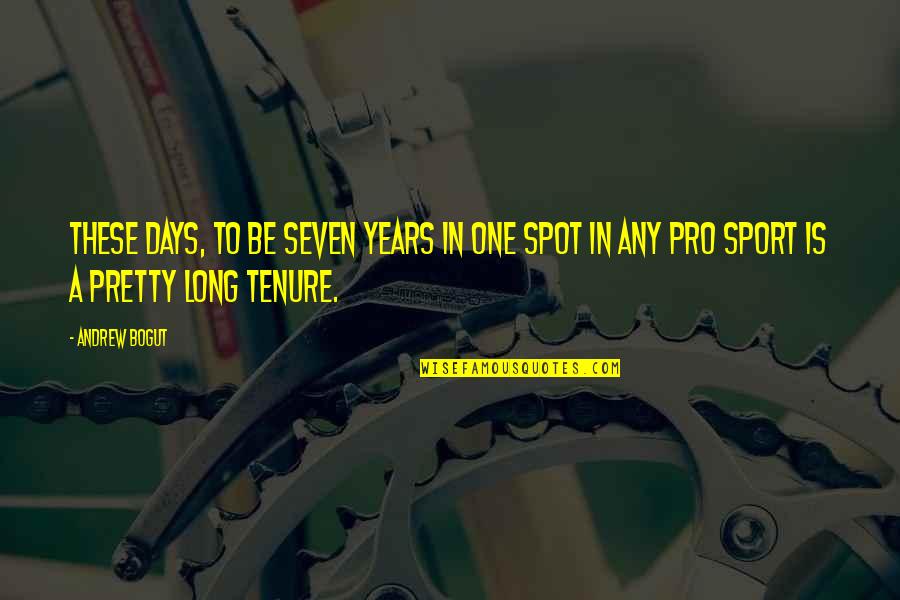 The Seven Days Quotes By Andrew Bogut: These days, to be seven years in one