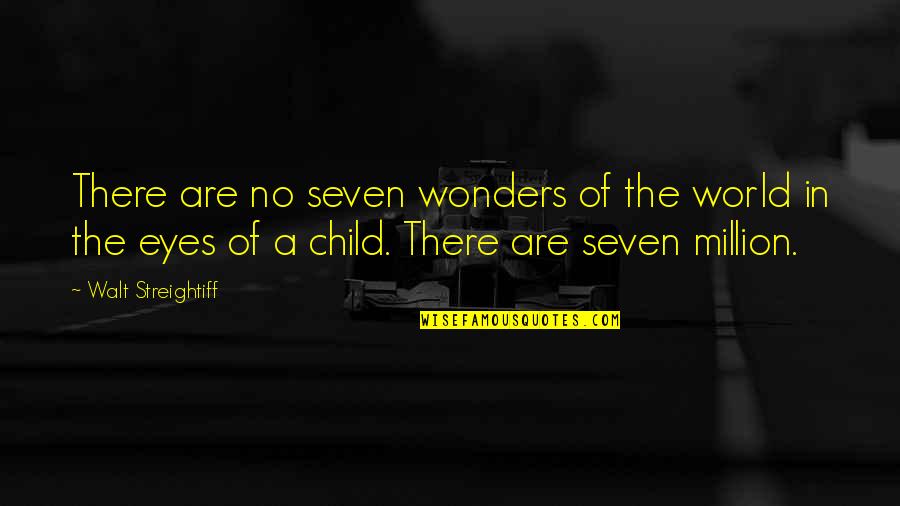 The Seven Wonders Of The World Quotes By Walt Streightiff: There are no seven wonders of the world