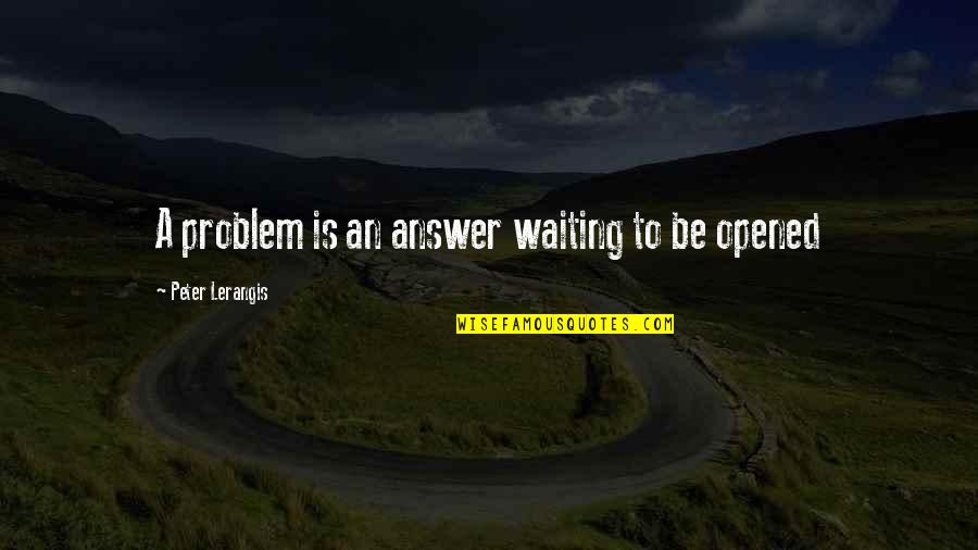 The Seven Wonders Quotes By Peter Lerangis: A problem is an answer waiting to be