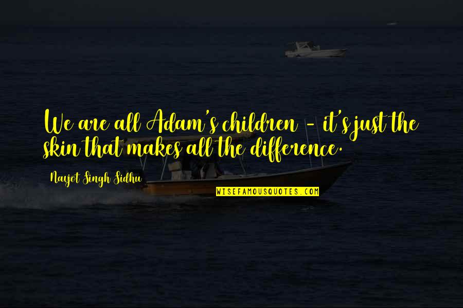 The Seventh Day Movie Quotes By Navjot Singh Sidhu: We are all Adam's children - it's just The Seventh Day Movie Quotes By Navjot Singh Sidhu: We are all Adam's children - it's just