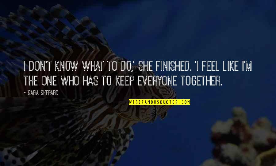 The Seventh Day Movie Quotes By Sara Shepard: I don't know what to do,' she finished. The Seventh Day Movie Quotes By Sara Shepard: I don't know what to do,' she finished.