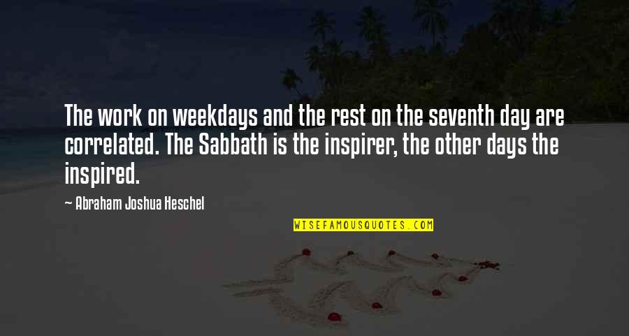 The Seventh Day Quotes By Abraham Joshua Heschel: The work on weekdays and the rest on