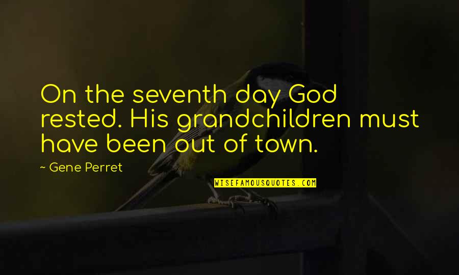 The Seventh Day Quotes By Gene Perret: On the seventh day God rested. His grandchildren