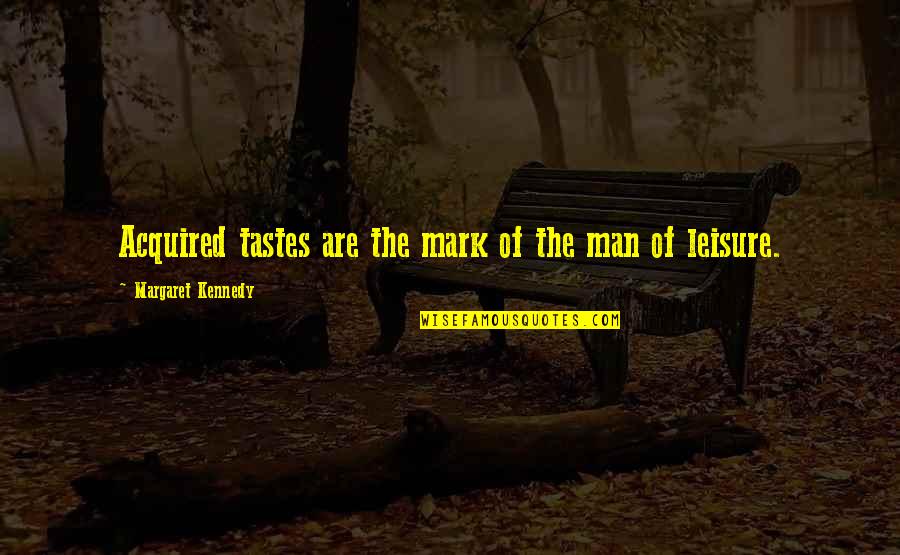 The Seventh Seal Quotes By Margaret Kennedy: Acquired tastes are the mark of the man