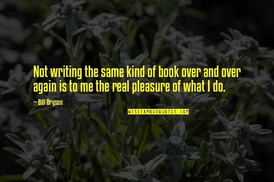 The Seventh Tower Quotes By Bill Bryson: Not writing the same kind of book over The Seventh Tower Quotes By Bill Bryson: Not writing the same kind of book over