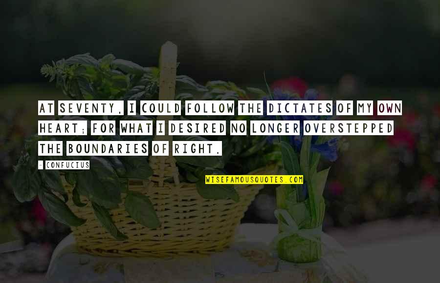 The Seventies Quotes By Confucius: At seventy, I could follow the dictates of The Seventies Quotes By Confucius: At seventy, I could follow the dictates of