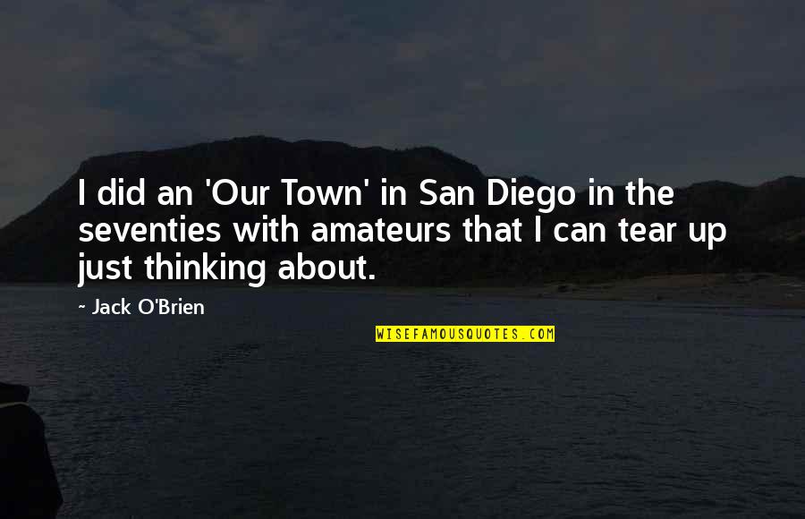 The Seventies Quotes By Jack O'Brien: I did an 'Our Town' in San Diego The Seventies Quotes By Jack O'Brien: I did an 'Our Town' in San Diego