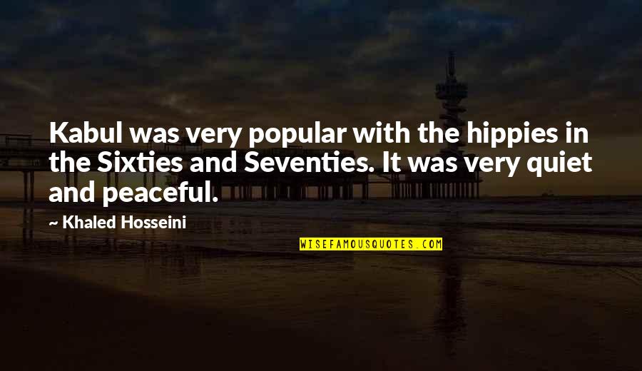 The Seventies Quotes By Khaled Hosseini: Kabul was very popular with the hippies in