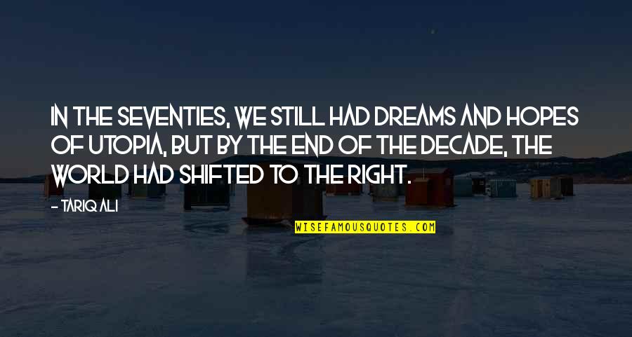 The Seventies Quotes By Tariq Ali: In the Seventies, we still had dreams and The Seventies Quotes By Tariq Ali: In the Seventies, we still had dreams and