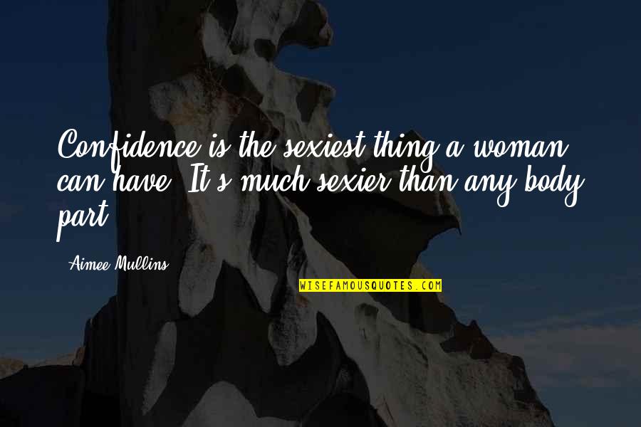 The Sexiest Woman Quotes By Aimee Mullins: Confidence is the sexiest thing a woman can