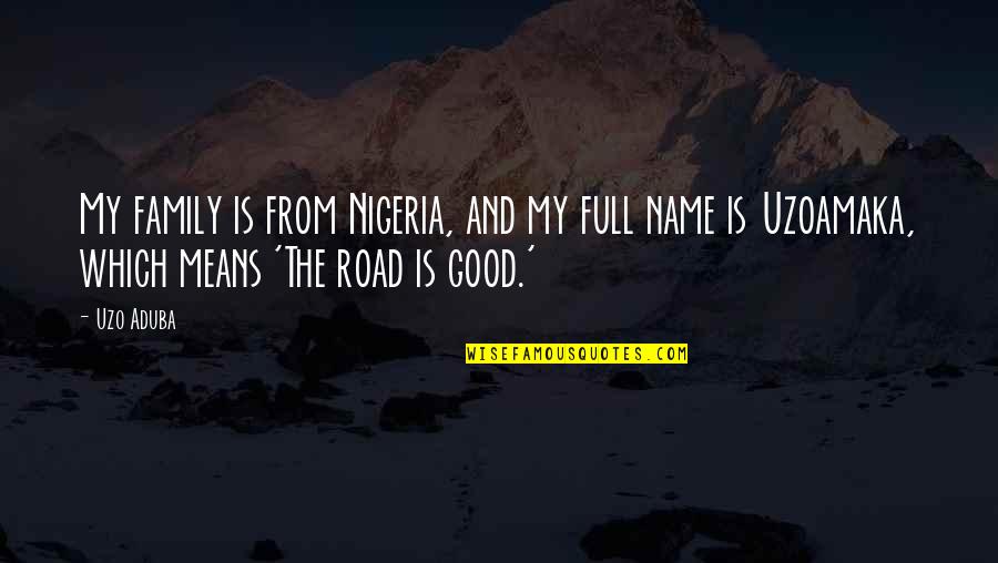 The Shack Heresy Quotes By Uzo Aduba: My family is from Nigeria, and my full The Shack Heresy Quotes By Uzo Aduba: My family is from Nigeria, and my full
