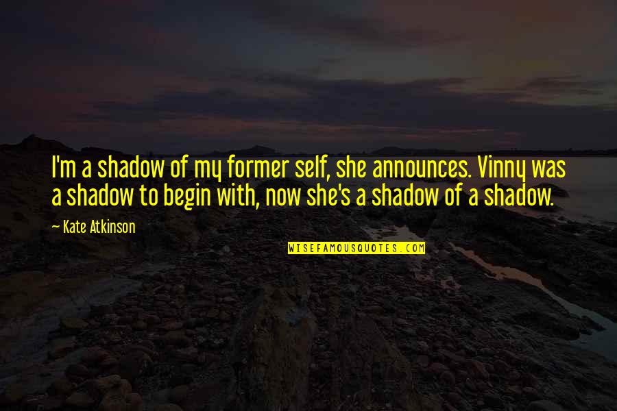 The Shadow Self Quotes By Kate Atkinson: I'm a shadow of my former self, she