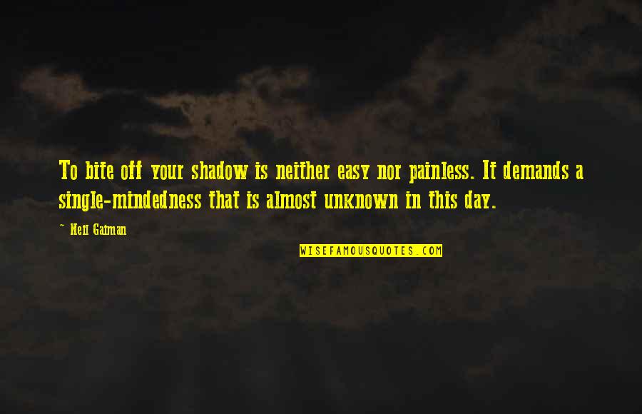 The Shadow Self Quotes By Neil Gaiman: To bite off your shadow is neither easy