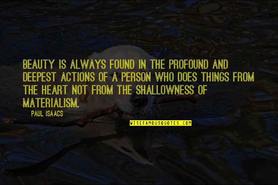 The Shallowness Of Beauty Quotes By Paul Isaacs: Beauty is always found in the profound and