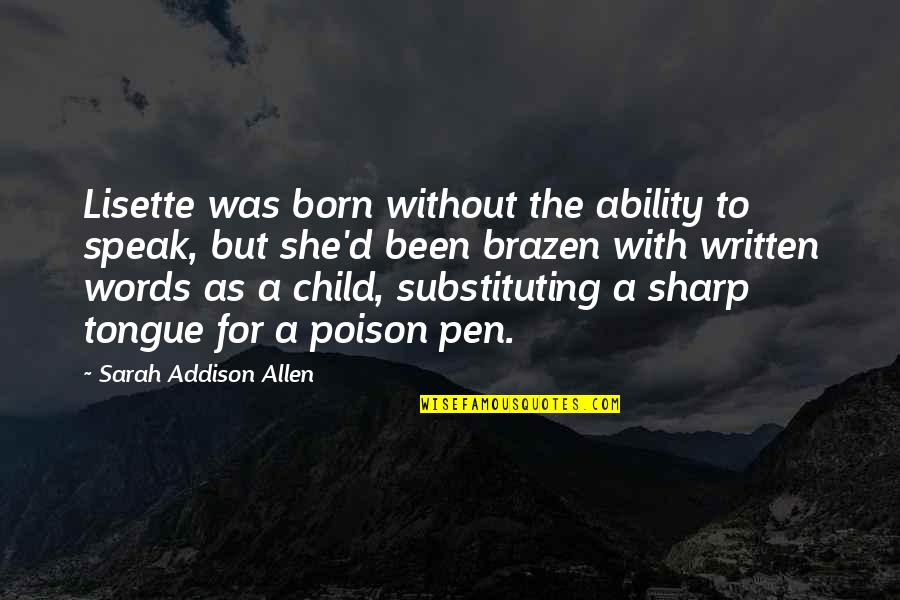 The Sharp Tongue Quotes By Sarah Addison Allen: Lisette was born without the ability to speak, The Sharp Tongue Quotes By Sarah Addison Allen: Lisette was born without the ability to speak,