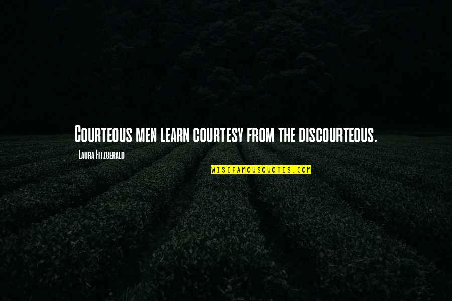 The Shawshank Redemption Friendship Quotes By Laura Fitzgerald: Courteous men learn courtesy from the discourteous.