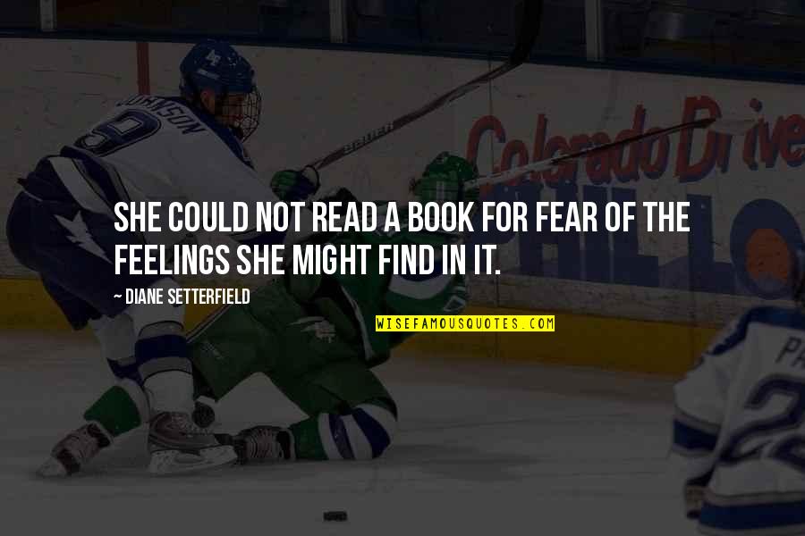The She Book Quotes By Diane Setterfield: She could not read a book for fear The She Book Quotes By Diane Setterfield: She could not read a book for fear