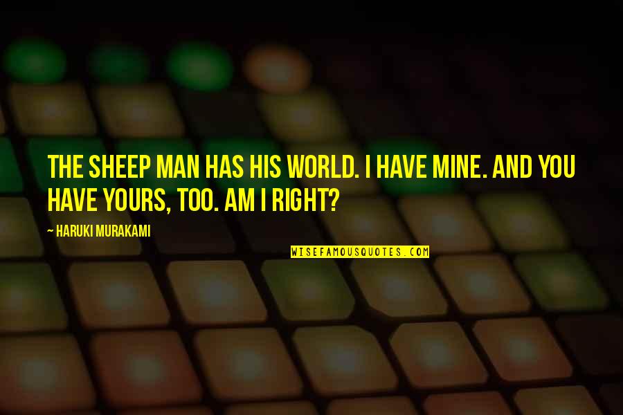 The Sheep Quotes By Haruki Murakami: The sheep man has his world. I have