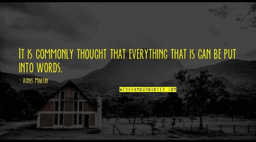 The Sheepdog Quotes By Agnes Martin: It is commonly thought that everything that is