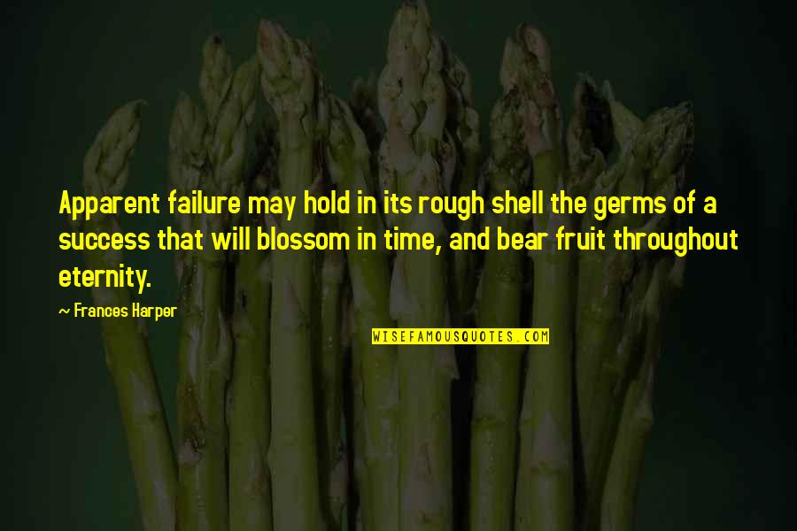 The Shells Quotes By Frances Harper: Apparent failure may hold in its rough shell