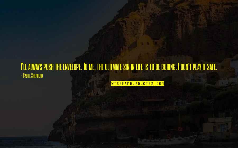 The Shepherd Quotes By Cybill Shepherd: I'll always push the envelope. To me, the The Shepherd Quotes By Cybill Shepherd: I'll always push the envelope. To me, the