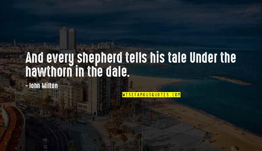 The Shepherd Quotes By John Milton: And every shepherd tells his tale Under the