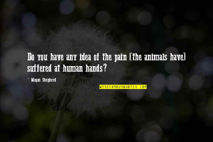 The Shepherd Quotes By Megan Shepherd: Do you have any idea of the pain