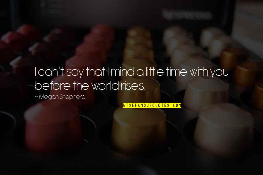 The Shepherd Quotes By Megan Shepherd: I can't say that I mind a little