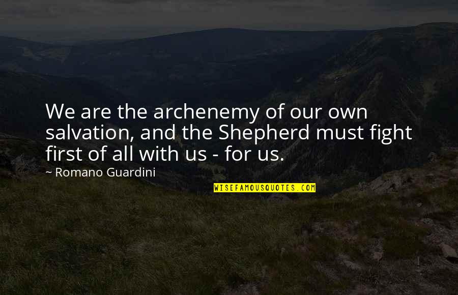 The Shepherd Quotes By Romano Guardini: We are the archenemy of our own salvation, The Shepherd Quotes By Romano Guardini: We are the archenemy of our own salvation,