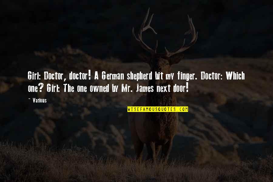 The Shepherd Quotes By Various: Girl: Doctor, doctor! A German shepherd bit my The Shepherd Quotes By Various: Girl: Doctor, doctor! A German shepherd bit my