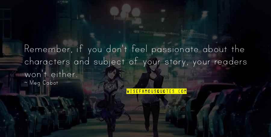 The Shepherds Crown Quotes By Meg Cabot: Remember, if you don't feel passionate about the