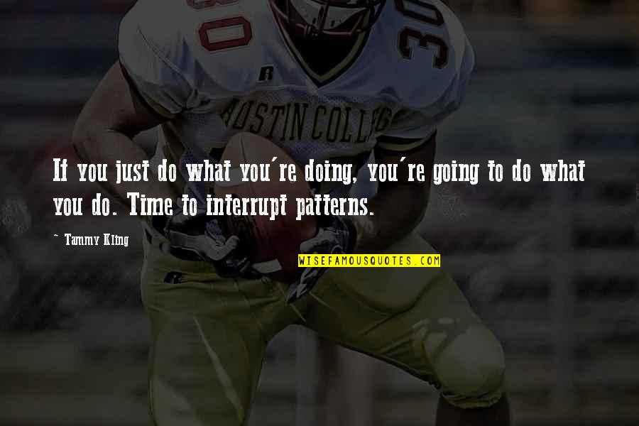 The Shepherds Crown Quotes By Tammy Kling: If you just do what you're doing, you're