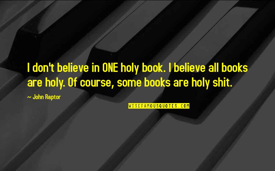 The Shifting Heart Racism Quotes By John Raptor: I don't believe in ONE holy book. I