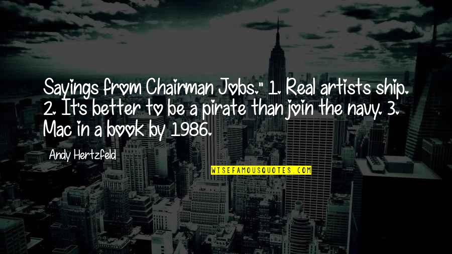 The Ship Quotes By Andy Hertzfeld: Sayings from Chairman Jobs." 1. Real artists ship.