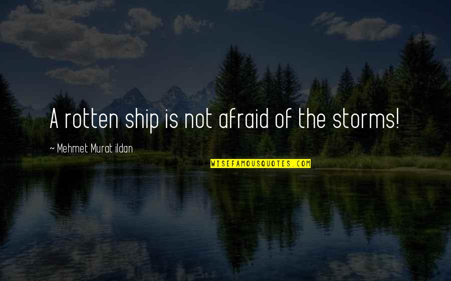 The Ship Quotes By Mehmet Murat Ildan: A rotten ship is not afraid of the