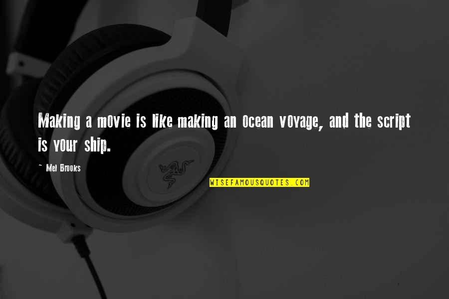 The Ship Quotes By Mel Brooks: Making a movie is like making an ocean