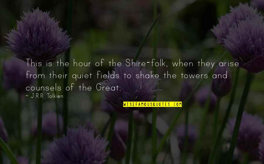 The Shire Quotes By J.R.R. Tolkien: This is the hour of the Shire-folk, when
