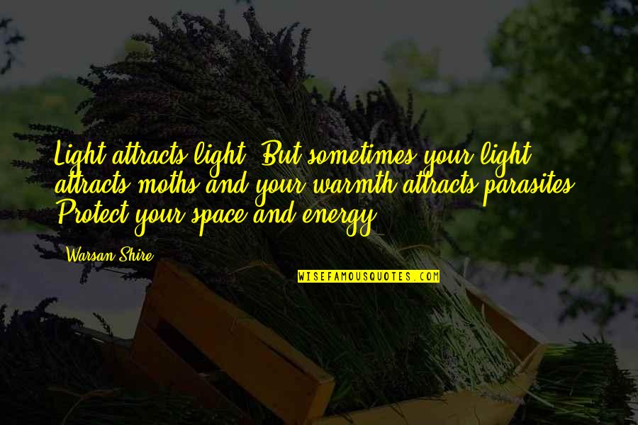 The Shire Quotes By Warsan Shire: Light attracts light. But sometimes your light attracts