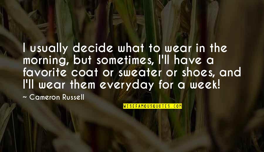 The Shoes I Wear Quotes By Cameron Russell: I usually decide what to wear in the