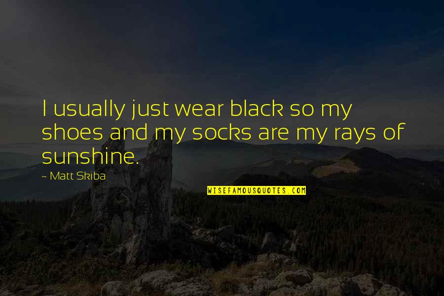 The Shoes I Wear Quotes By Matt Skiba: I usually just wear black so my shoes