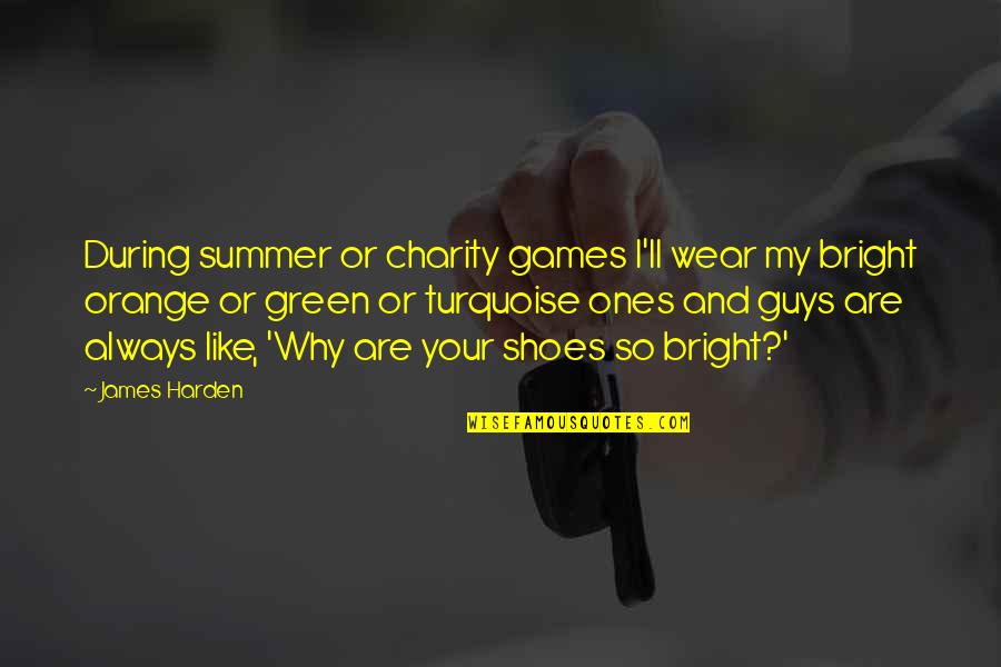The Shoes You Wear Quotes By James Harden: During summer or charity games I'll wear my