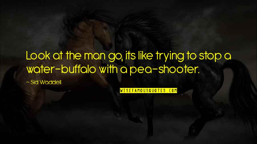 The Shooter Quotes By Sid Waddell: Look at the man go, its like trying