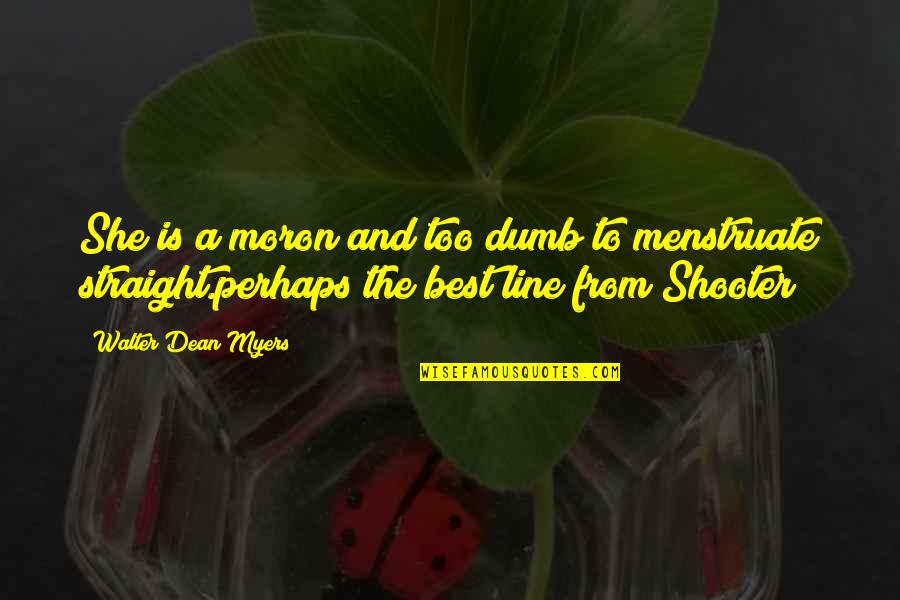 The Shooter Quotes By Walter Dean Myers: She is a moron and too dumb to The Shooter Quotes By Walter Dean Myers: She is a moron and too dumb to