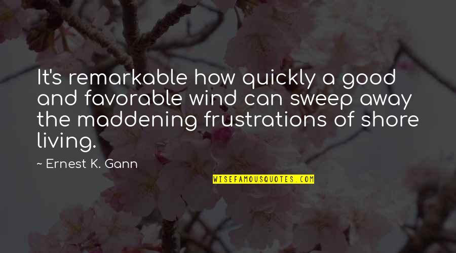 The Shore Quotes By Ernest K. Gann: It's remarkable how quickly a good and favorable