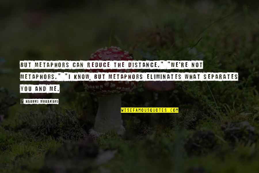 The Shore Quotes By Haruki Murakami: But metaphors can reduce the distance." "We're not