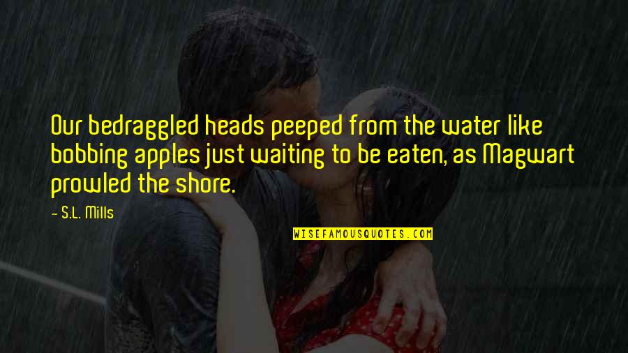 The Shore Quotes By S.L. Mills: Our bedraggled heads peeped from the water like